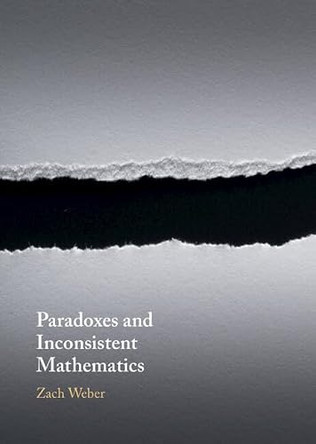 Paradoxes and Inconsistent Mathematics by Zach Weber 9781108834414