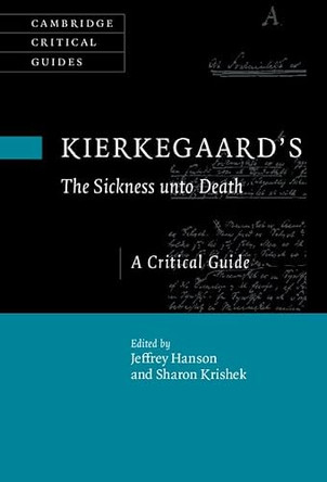 Kierkegaard's The Sickness Unto Death: A Critical Guide by Jeffrey Hanson 9781108835374