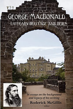 George MacDonald: Literary Heritage & Heirs by Roderick McGillis 9780972322133