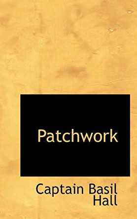 Patchwork by Captain Basil Hall 9781110916085