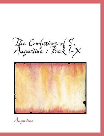 The Confessions of S. Augustine: Book I-X by S Augustine 9781115257022