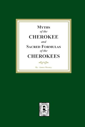 Myths of the CHEROKEE and Sacred Formulas of the CHEROKEES by James Mooney 9781639141456