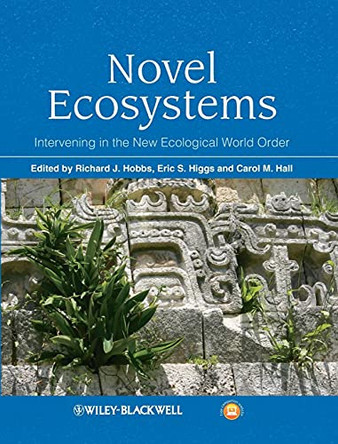 Novel Ecosystems: Intervening in the New Ecological World Order by Richard J. Hobbs 9781118354223