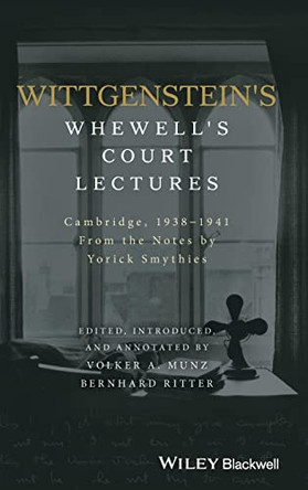 Wittgenstein's Whewell's Court Lectures: Cambridge, 1938 - 1941, From the Notes by Yorick Smythies by Volker Munz 9781119166337
