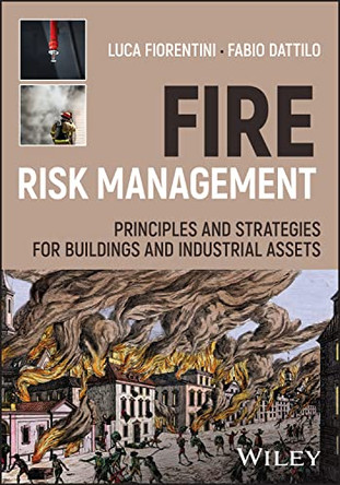 Fire Risk Management: Principles and Strategies for Buildings and Industrial Assets by Luca Fiorentini 9781119827436