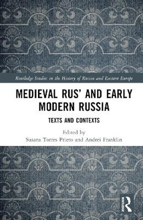 Medieval Rus’ and Early Modern Russia: Texts and Contexts by Susana Torres Prieto