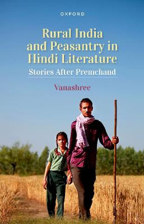Rural India and Peasantry in Hindi Stories: Narratives After Premchand by Vanashree