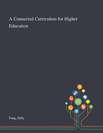 A Connected Curriculum for Higher Education by Dilly Fung 9781013287664