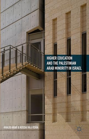 Higher Education and the Palestinian Arab Minority in Israel by Khalid Arar 9781137533418