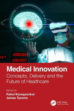 Medical Innovation: Concepts, Delivery and the Future of Healthcare by Rahul Kanegaonkar Medical Innovation: Concepts, Delivery and the Future of Healthcare by Rahul Kanegaonkar