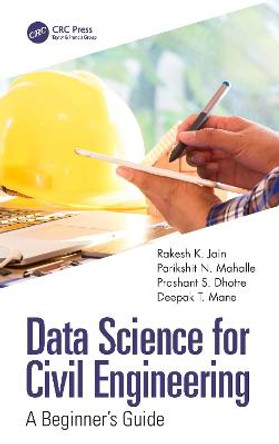 Data Science for Civil Engineering: A Beginner's Guide by Rakesh K. Jain