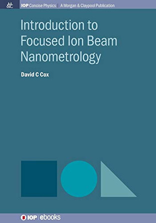 Introduction to Focused Ion Beam Nanometrology by David C. Cox 9781681740201