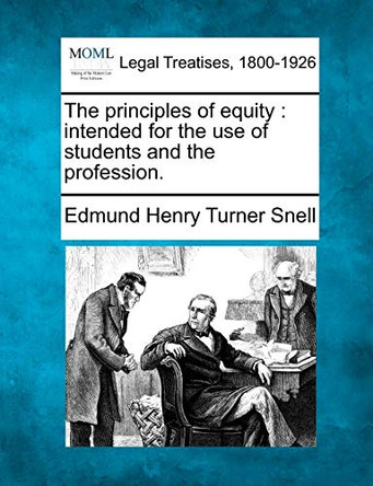 The Principles of Equity: Intended for the Use of Students and the Profession. by Edmund Henry Turner Snell 9781240048755