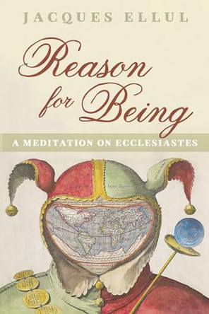 Reason for Being by Jacques Ellul 9781725251892