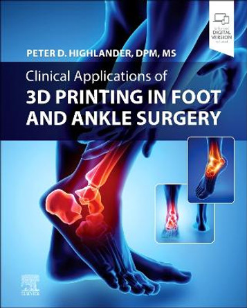 Clinical Applications of 3D Printing in Foot and Ankle Surgery by Peter D. Highlander