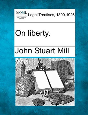 On Liberty. by John Stuart Mill 9781240082780
