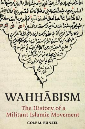 Wahhābism: The History of a Militant Islamic Movement by Cole M. Bunzel