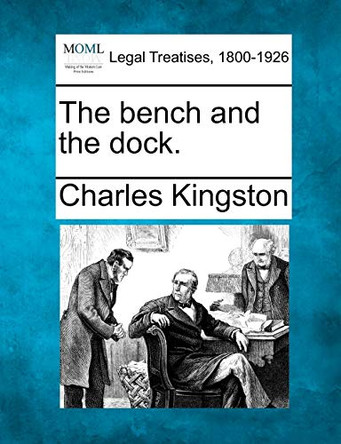 The Bench and the Dock. by Charles Kingston 9781240128808