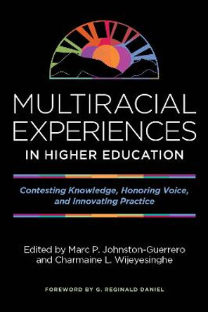 Multiracial Experiences in Higher Education: Contesting Knowledge, Honoring Voice, and Innovating Practice by Marc P. Johnston-Guerrero