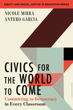 Civics for the World to Come: Committing to Democracy in Every Classroom by Nicole Mirra