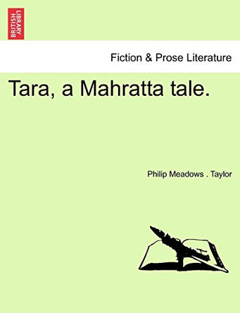 Tara, a Mahratta Tale, Vol. II by Philip Meadows Taylor 9781240875153