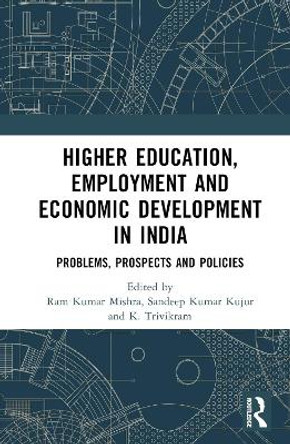 Higher Education, Employment, and Economic Development in India: Problems, Prospects, and Policies by Ram Kumar Mishra