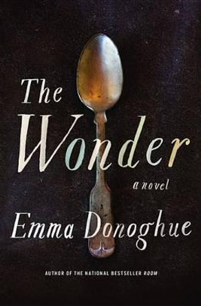 The Wonder by Professor Emma Donoghue The Wonder by Professor Emma Donoghue