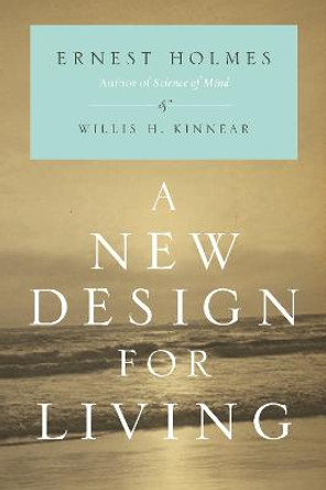 New Design for Living by Ernest Holmes