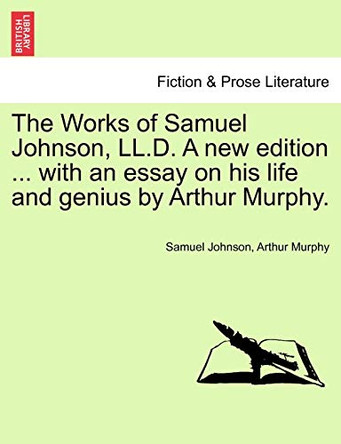 The Works of Samuel Johnson, LL.D. a New Edition ... with an Essay on His Life and Genius by Arthur Murphy. by Samuel Johnson 9781241161316