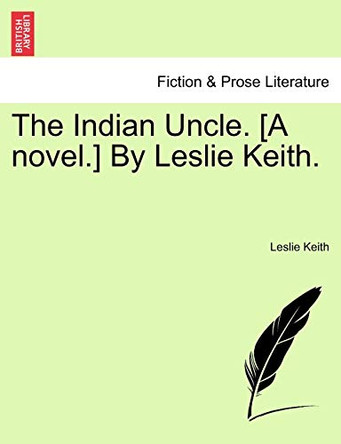 The Indian Uncle. [A Novel.] by Leslie Keith. by Leslie Keith 9781241203023