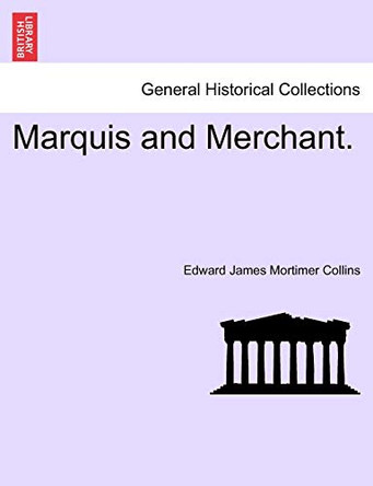 Marquis and Merchant. by Edward James Mortimer Collins 9781241366063