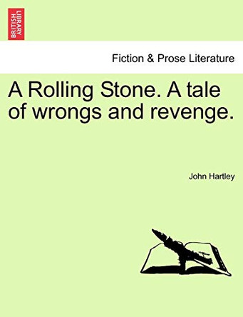 A Rolling Stone. a Tale of Wrongs and Revenge. by Dr John Hartley 9781241371142