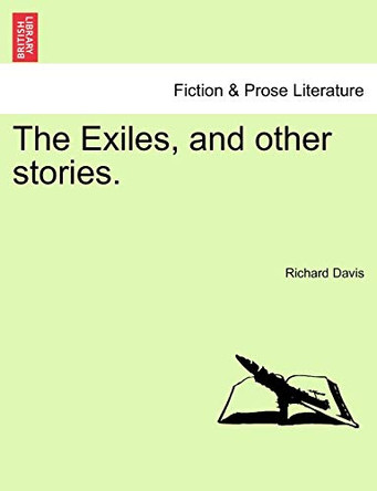 The Exiles, and Other Stories. by Chair Professor & Head Richard Davis 9781241383145
