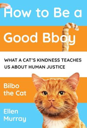 How to be a Good Bboy: What a cat’s kindness teaches us about human justice by Ellen Murray