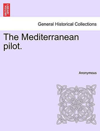The Mediterranean Pilot. by Anonymous 9781241450182
