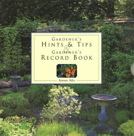 Gardener's Hints & Tips/Record Book: Two Companion Write-In Volumes on an Enchanting Gardening Theme, with Over 150 Glorious Illustrations by Antony Atha