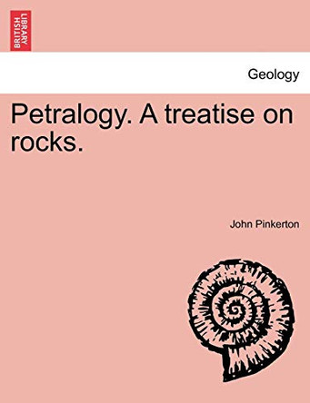 Petralogy. a Treatise on Rocks. by John Pinkerton 9781241522186