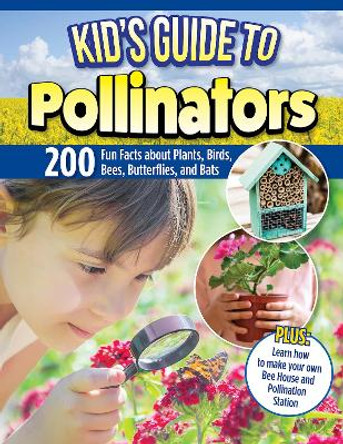 World of Pollinators: A Guide for Explorers of All Ages: Fun Projects, Over 600 Amazing Facts About Plants, Bees, Beetles, Birds, and Butterflies by Editors of Creative Homeowner