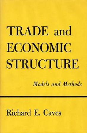 Trade and Economic Structure: Models and Methods by Richard E. Caves