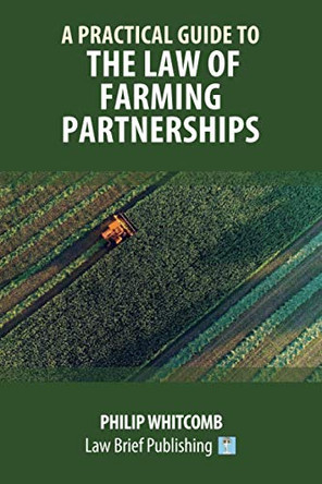 A Practical Guide to the Law of Farming Partnerships by Philip Whitcomb 9781912687329
