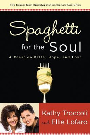 Spaghetti for the Soul: A Feast on Faith, Hope and Love by Kathy Troccoli