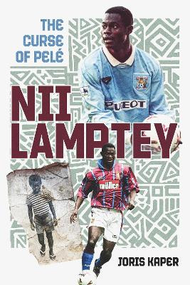 Nii Lamptey: The Curse of Pelé by Joris Kaper