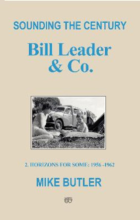 Sounding the Century: Bill Leader & Co: 2 - Horizons For Some 1956-1962 by Mike Butler