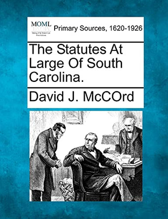 The Statutes at Large of South Carolina. by David J McCord 9781277096187