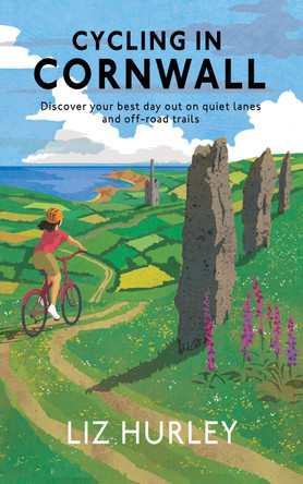 Cycling in Cornwall: Discover your best day out on quiet lanes and off-road trails by Liz Hurley