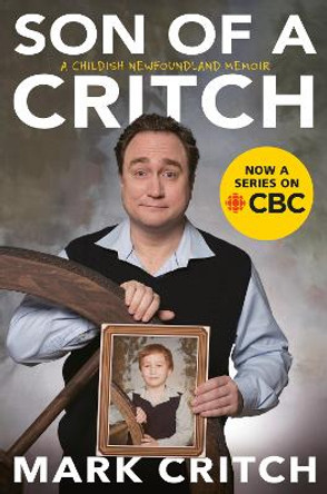 Son Of A Critch: A Childish Newfoundland Memoir by Mark Critch