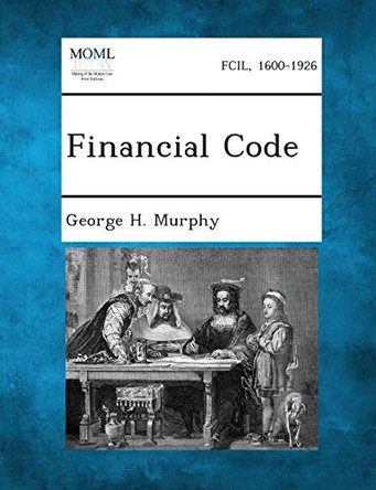 Financial Code by George H Murphy 9781287340393