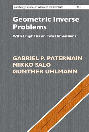 Geometric Inverse Problems: With Emphasis on Two Dimensions by Gabriel P. Paternain 9781316510872