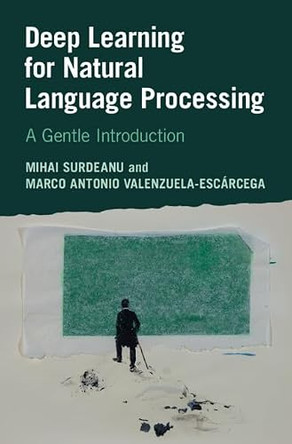 Deep Learning for Natural Language Processing: A Gentle Introduction by Mihai Surdeanu 9781316515662