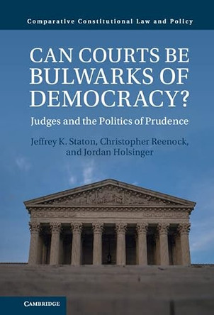 Can Courts be Bulwarks of Democracy?: Judges and the Politics of Prudence by Jeffrey K. Staton 9781316516737